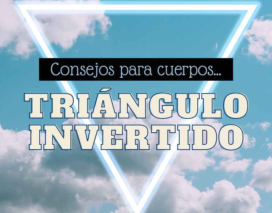 Consejos para cuerpos triángulo invertido