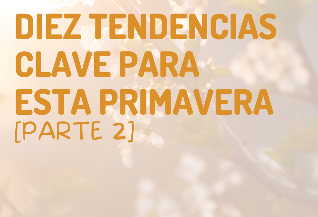 10 tendencias clave para esta primavera (II)