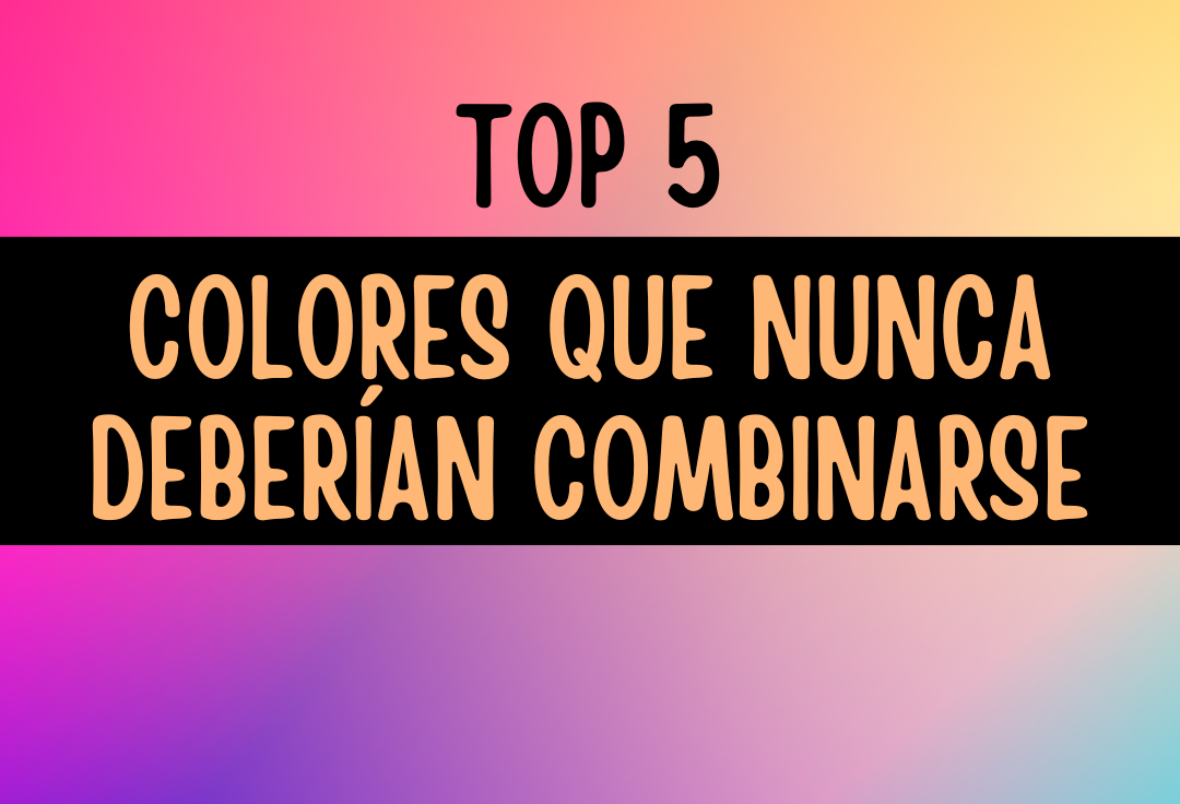 Top 5 de combinaciones de color que no deberían ocurrir